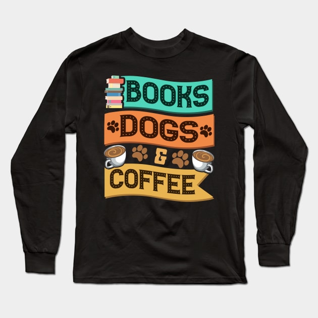 Books Dogs and Coffee Adorable Book Lover Obsessed Long Sleeve T-Shirt by theperfectpresents